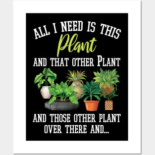 All I Need Is This Plant And That Other Plant, And Those Plant Over There And Posters and Art